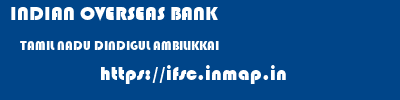 INDIAN OVERSEAS BANK  TAMIL NADU DINDIGUL AMBILIKKAI   ifsc code
